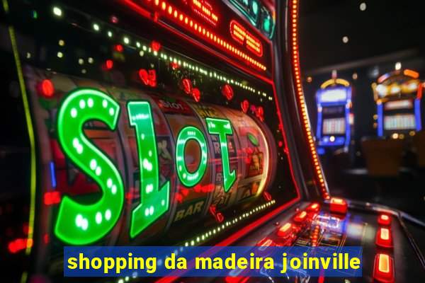 shopping da madeira joinville